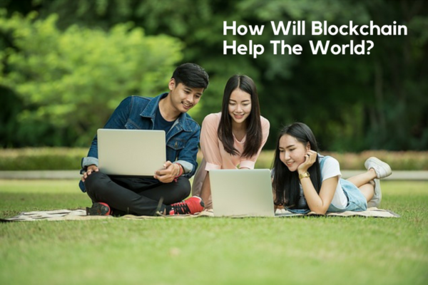 How Will Blockchain help the world?