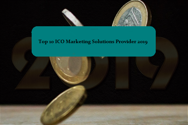 Top 10 ICO Marketing Solutions Provider That Can Make Your Initial Coin Offering A Success In 2019