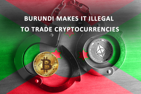 Burundi makes it illegal to trade cryptocurrencies