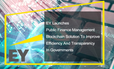 EY launches public finance management blockchain solution to improve efficiency and transparency in governments